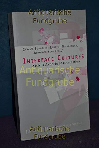 Interface Cultures: Artistic Aspects of Interaction (Kultur- und Medientheorie)